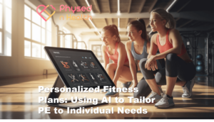 Personalized Fitness Plans Using AI to Tailor PE to Individual Needs