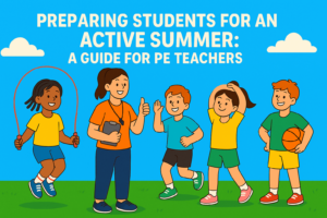Preparing Students for an Active Summer A Guide for PE Teachers