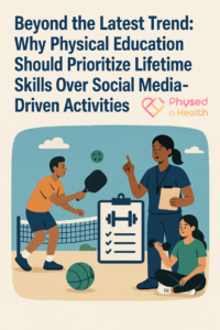 Beyond the Latest Trend: Why Physical Education Should Prioritize Lifetime Skills Over Social Media-Driven Activities